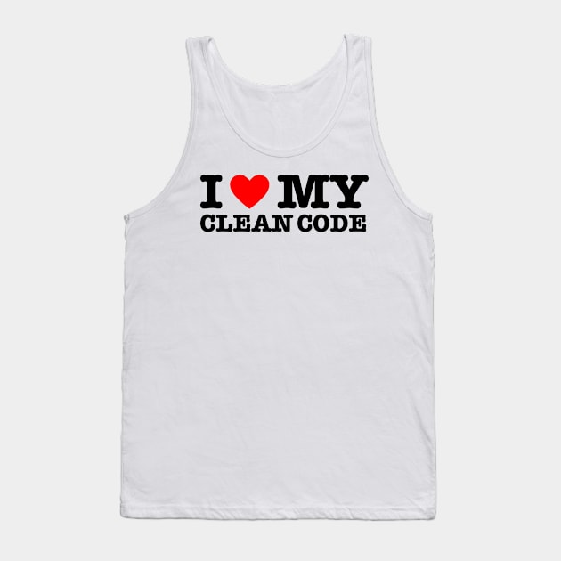 I Love My Clean Code - Funny Programer Quote Tank Top by jodotodesign